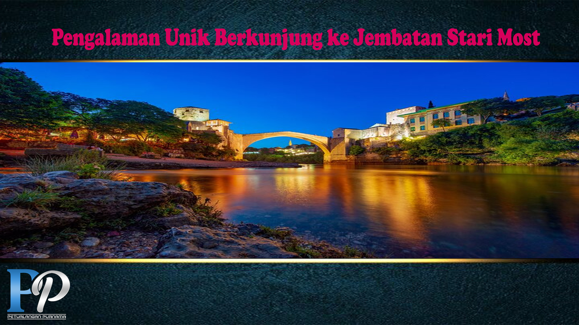 Pengalaman Unik Berkunjung ke Jembatan Stari Most